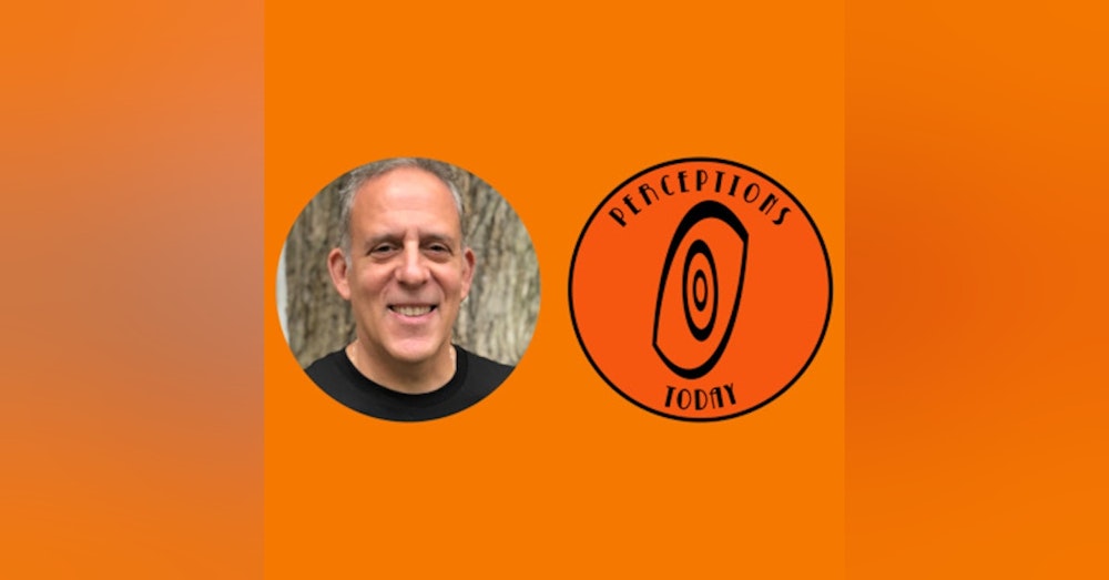 0020 - Mike Fiorito & Perceptions Today Community Roundtable: Experiences with Life (02 of 02)