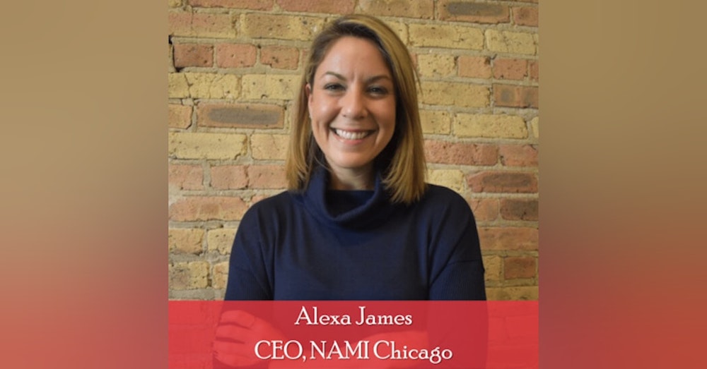 25 - Alexa James - CEO, NAMI Chicago: Key Insights on Mental Health Advocacy and Support