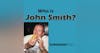 WHO IS JOHN SMITH? SEASON 1 EPISODE 1
