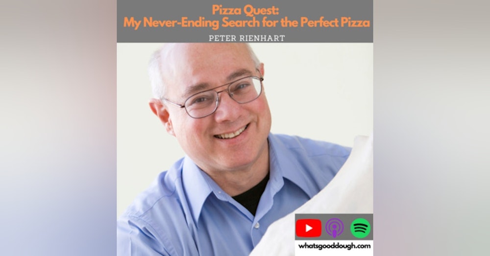 Pizza Quest: My Never Ending Search for Perfect Pizza with Peter Reinhart