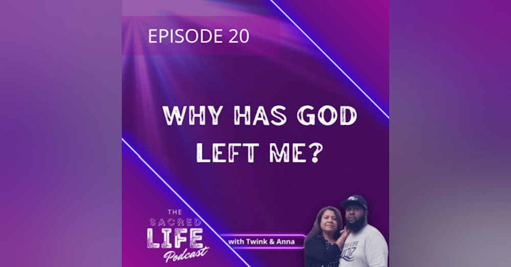 Episode 20: Why Has God Left Me