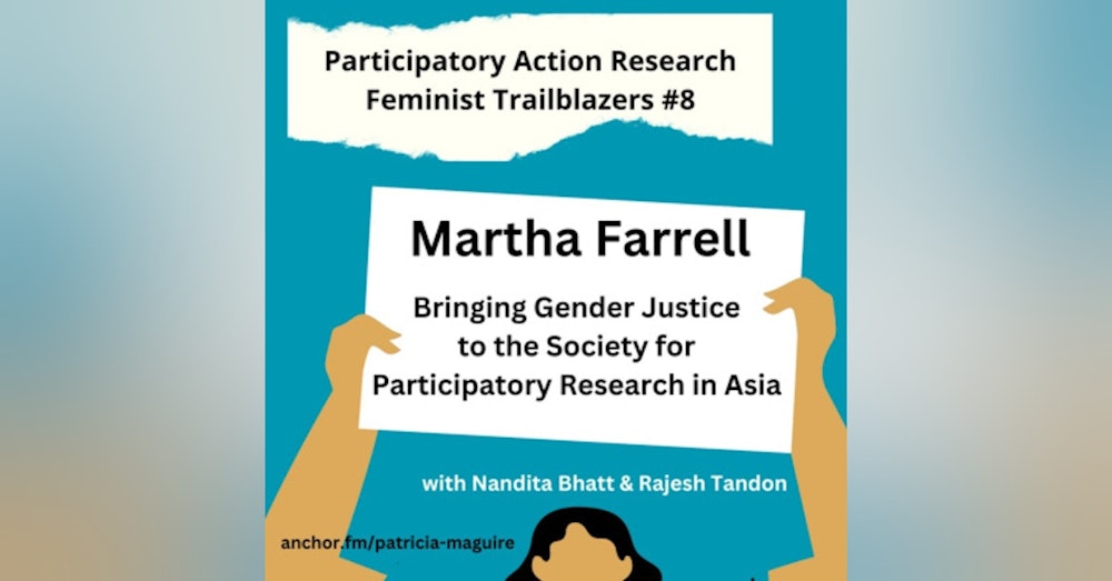 Episode 8 - Martha Farrell: Gender Justice at PRIA with Nandita Bhatt & Rajesh Tandon