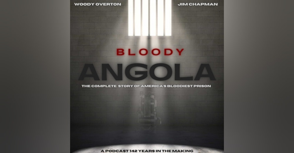 Bloody Angola A Prison Podcast by Woody Overton & Jim Chapman