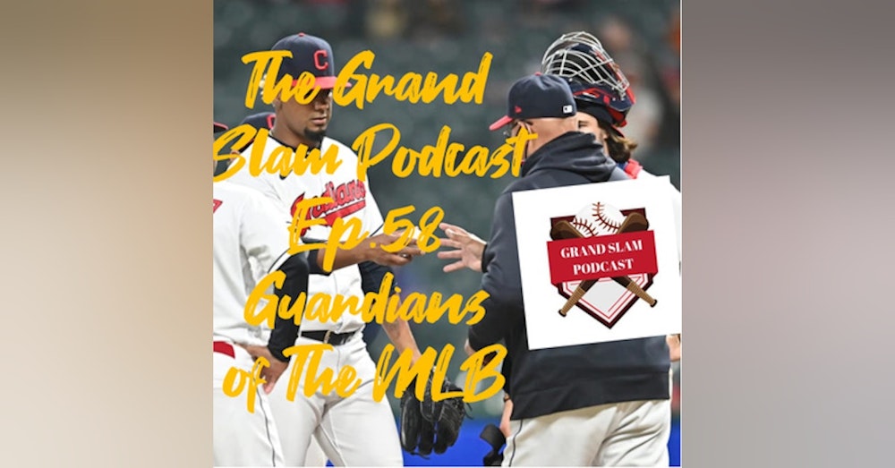 The Grand Slam Podcast Ep.58- Guardians of the MLB