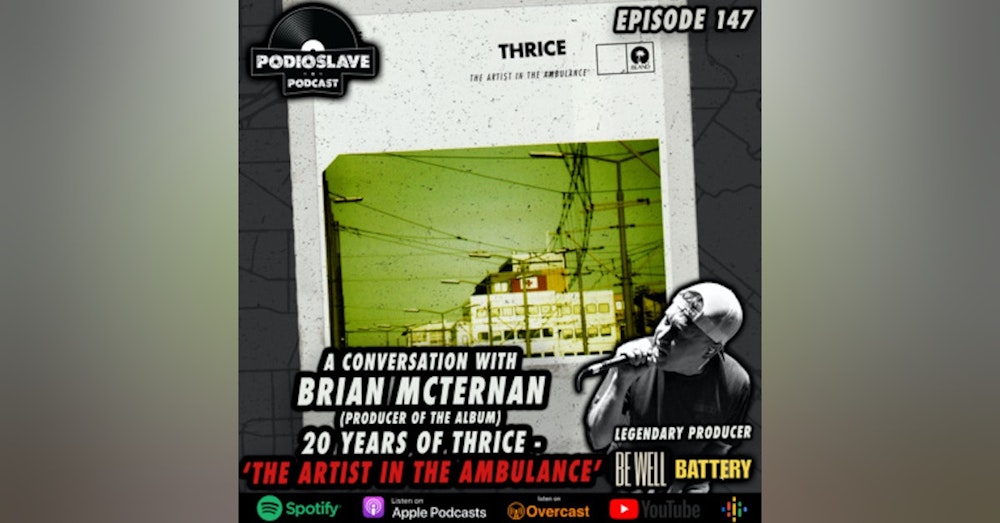 Ep 147: 20 Years of Thrice’s ‘The Artist In The Ambulance’ w/Producer Brian McTernan (Be Well, Battery)