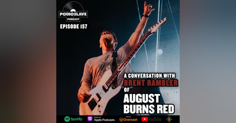 Ep 157: A Conversation with Brent Rambler of August Burns Red