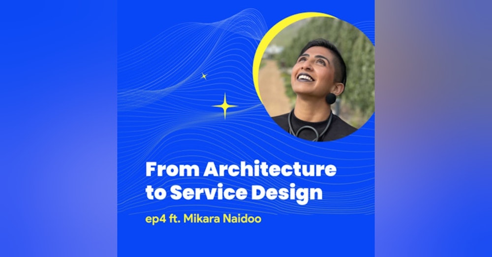 #4 - From Architecture to Service Design with Mikara Naidoo