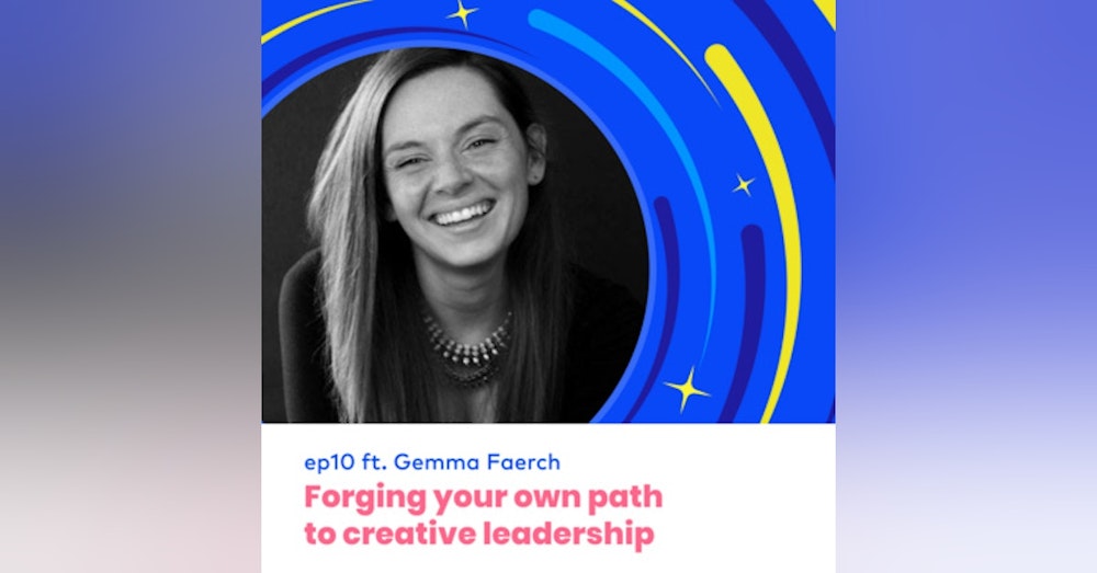 #10 - Forging your own path to creative leadership with Gemma Faerch