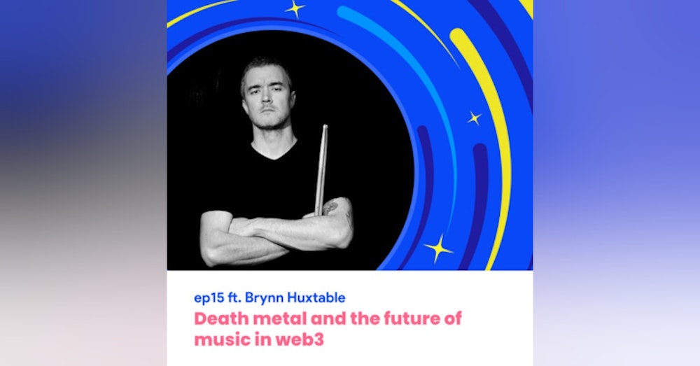 #15 - Death metal and the future of music in web3 with Brynn Huxtable