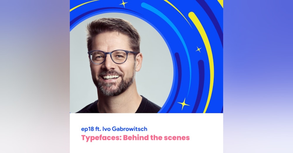 #18 - Typefaces: Behind the scenes with Ivo Gabrowitsch