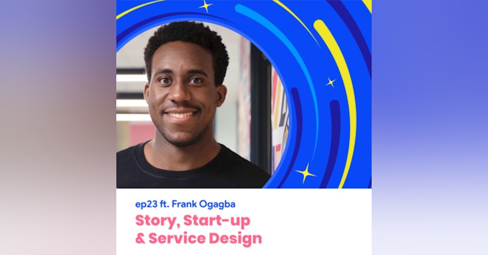 #23 - Story, Start-up  and Service Design with Frank Ogagba