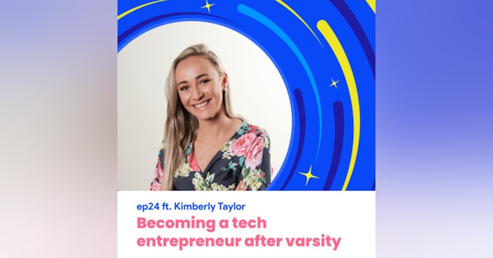 #24 - Becoming a tech entrepreneur after varsity with Kimberley Taylor