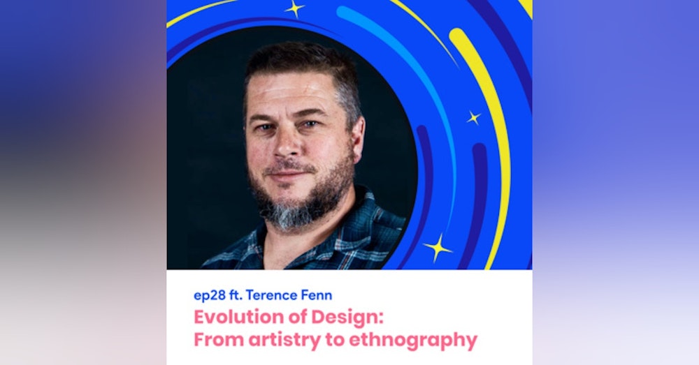 #28 -  Evolution of Design:  From artistry  to ethnography with Terence Fenn