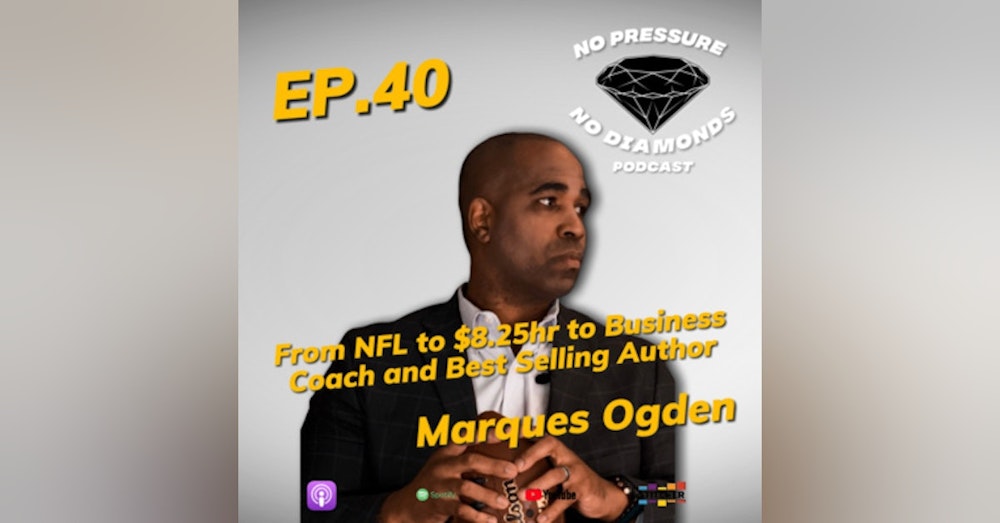 EP.40 From NFL to $8.25hr to Best Selling Author and Business Coach with Marques Ogden