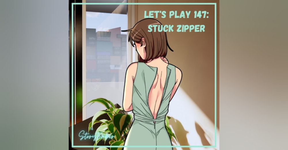 Let's Play 147: Stuck Zipper (with Emily and Sabra)