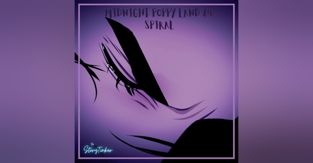 Midnight Poppy Land 84: Spiral (with Erin and Jenn)