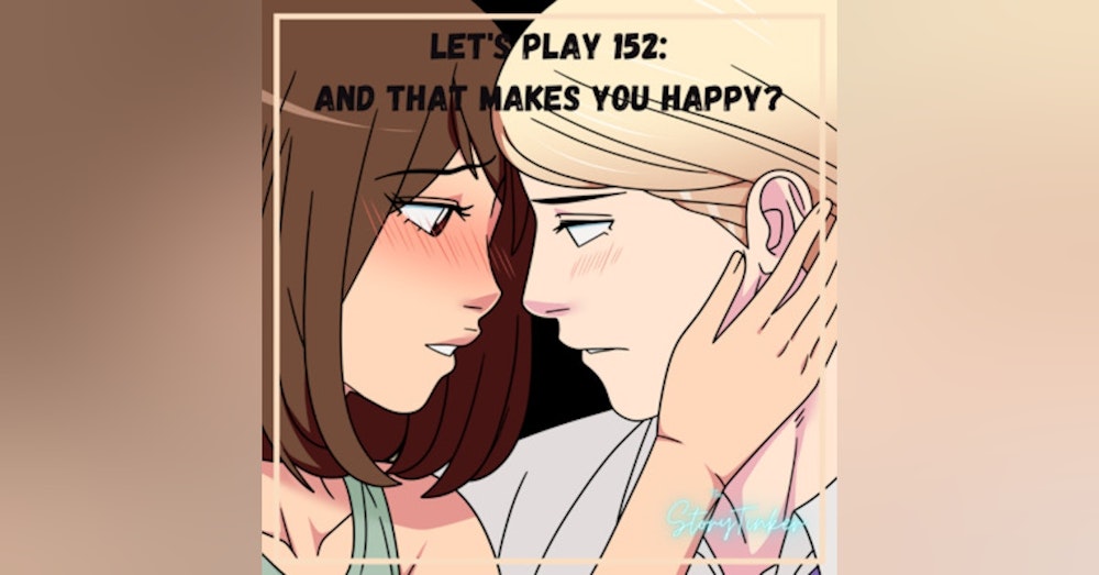 Let's Play 152 Analysis: And That Makes You Happy? (with Krystine, Laura, and Sabra)