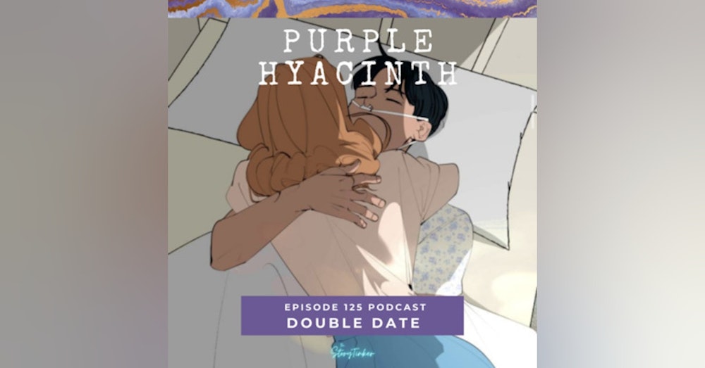 Purple Hyacinth 125 Analysis: Double Date (with Joy, Ocean and Veronica)