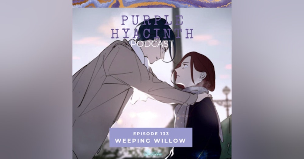 Purple Hyacinth 133: Weeping Willow (with Bundin and Joy)