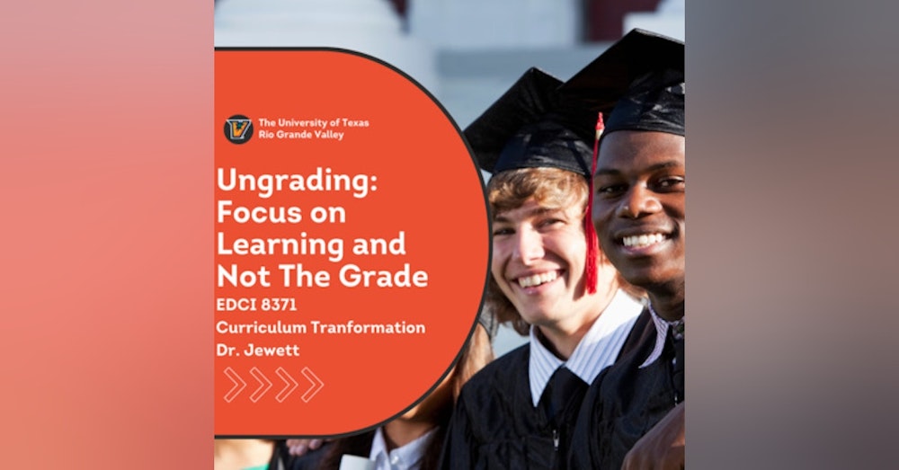 Episode 152: Ungrading: Focus On Learning and Not the Grade. A Doctoral Study Conversation.