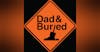 The Dad and Buried Podcast