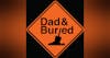 The Dad and Buried Podcast
