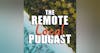 129. The FINAL EPISODE of the Remote Local Podcast