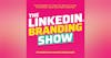 The LinkedIn Branding Show
