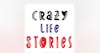 Crazy Life Stories!!!