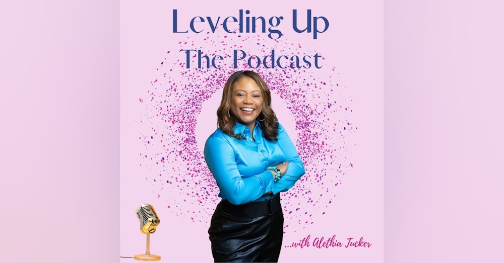 S2 E26 Leveling Up: The Podcast with Alethia Tucker. Special Guest...Jacqueline Scott