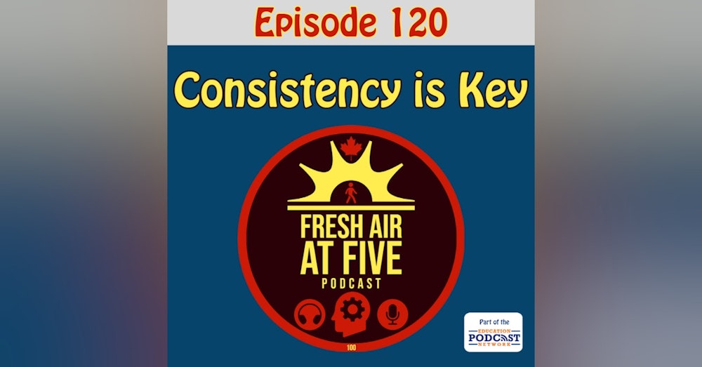 Consistency is Key - FAAF 120