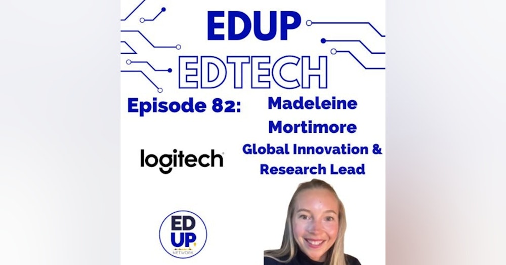 82: Leveraging Deep Expertise to Design Education - First Solution for Today's Learning Environments, Madeleine Mortimore, Global Education Innovation and Research Lead, Logitech