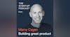 Edu: Product & Product Management - Empowering Your Team to Scale w/ Marty Cagan