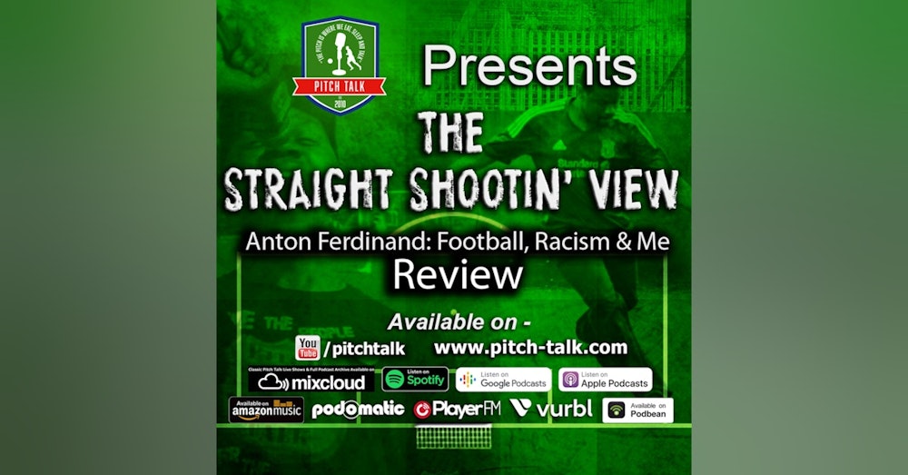 Episode 145: The Straight Shootin' View Episode 84 - Anton Ferdinand; Football, Racism & Me Review