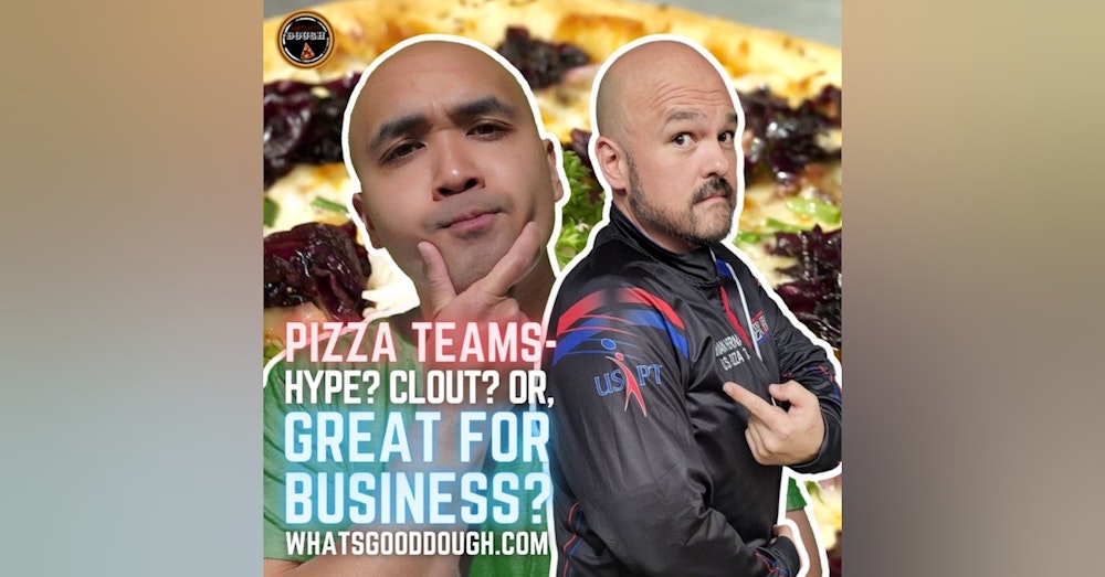 Pizza Teams- Hype? Clout? Or Great For Business? With Brian Hernandez of PMQ and The US Pizza Team