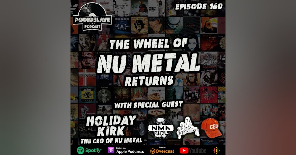 Ep 160: The Wheel of Nu Metal Pt. 3, Feat. Holiday Kirk