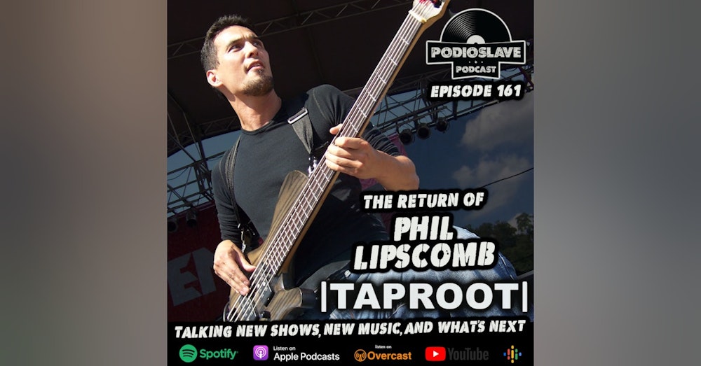 Ep 161: The Return of Phil Lipscomb, Bassist of Taproot