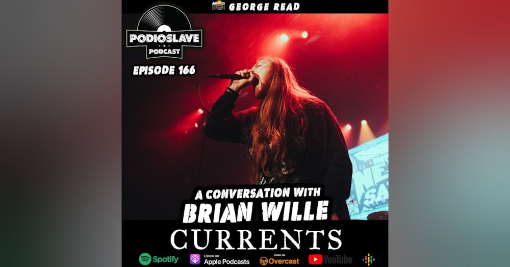 Ep 166: A Conversation with Brian Wille, Vocalist of Currents