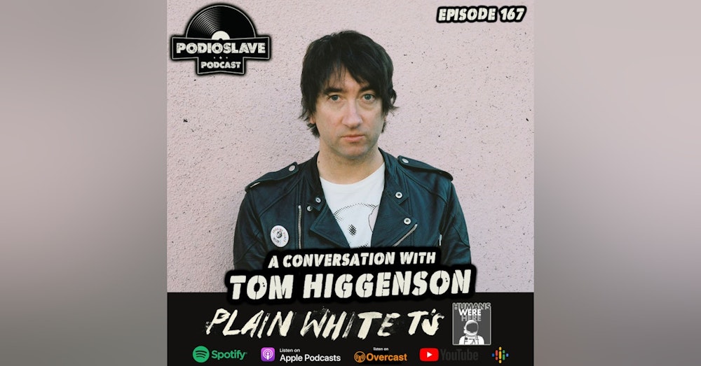 Ep 167: A Conversation with Tom Higgenson of the Plain White T’s