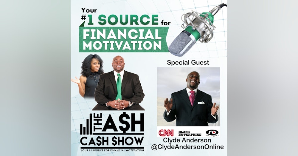 Ep44 - Economically Empowering Your Mind and Your Pockets w/ Clyde Anderson