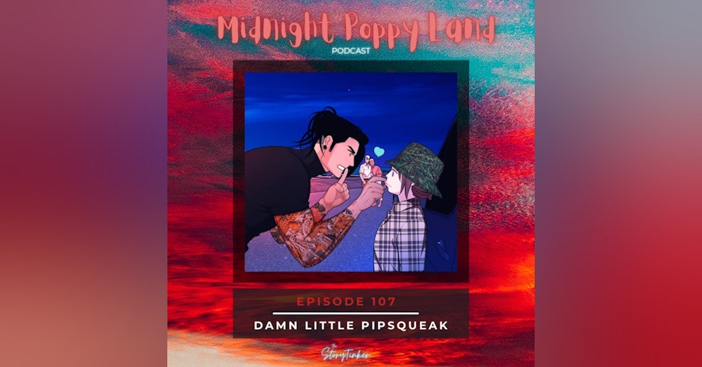 Midnight Poppy Land 107: Damn Little Pipsqueak (with Darla, Sakura, and Sarah)