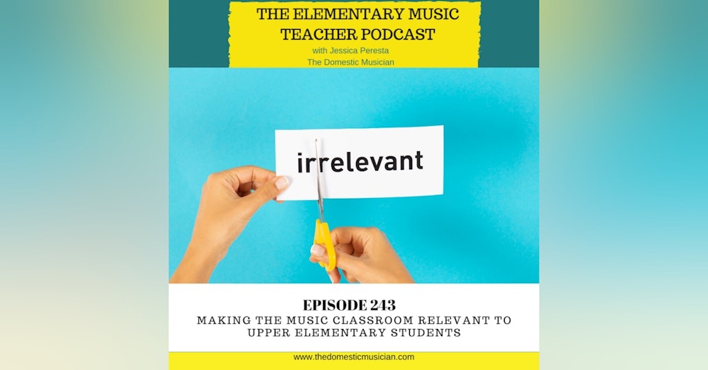 243- Making the Music Classroom Relevant to Upper Elementary Students