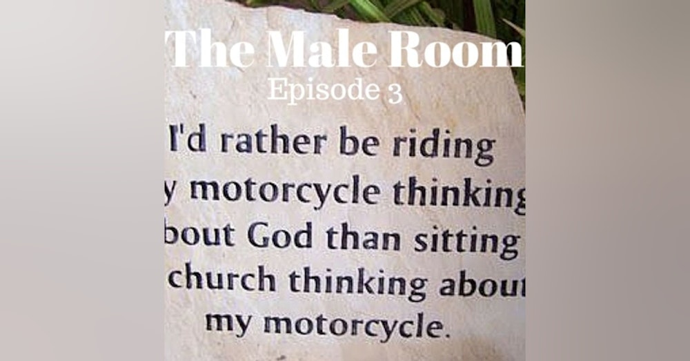 The Male Room Episode 3 - Why God Rides a Motorbike