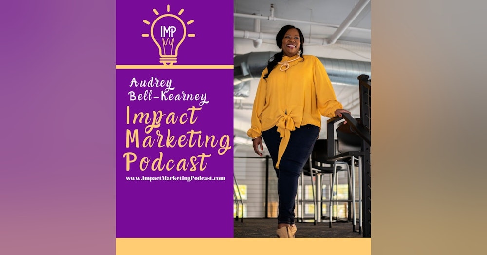Who Is Audrey Bell-Kearney And What Is Impact Marketing About?