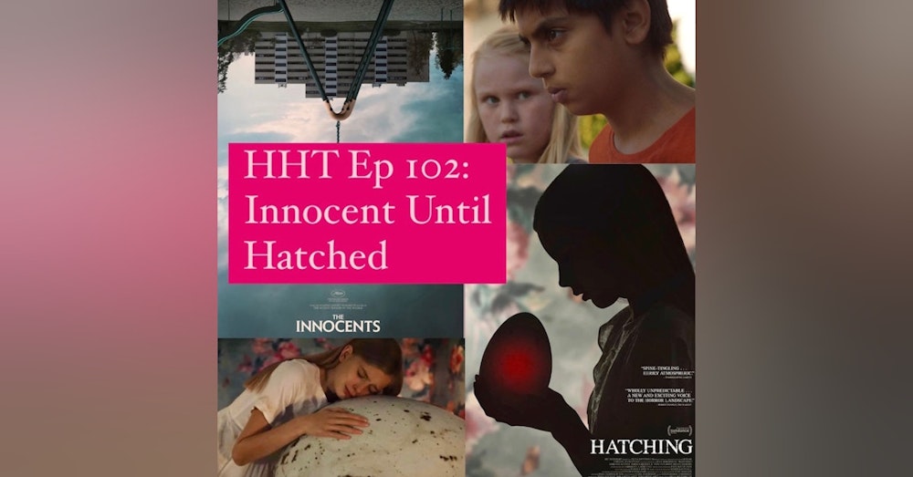 Ep 102: Innocent Until Hatched