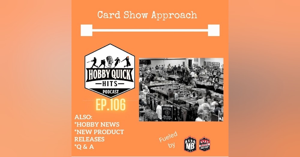 Hobby Quick Hits Ep.106 Card Show Approach