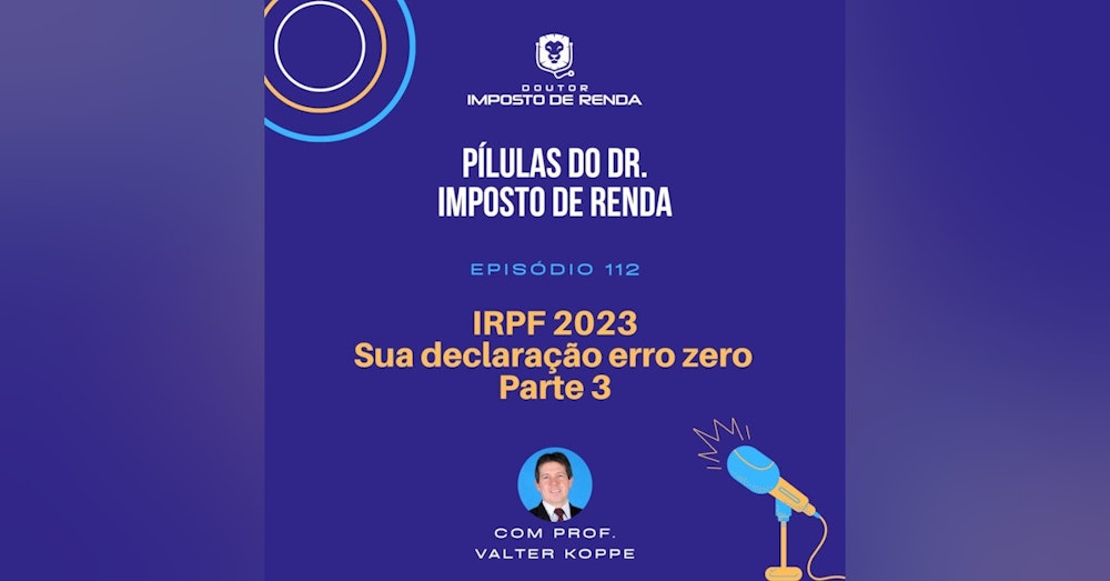 PDIR #112 – IRPF 2023 - Sua declaração erro zero. Parte 3