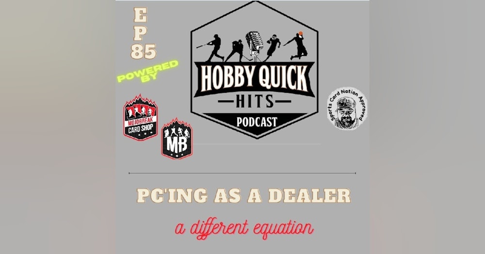 Hobby Quick Hits Ep.85 PCing while being a dealer