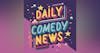 Daily Comedy News: a podcast about comedians