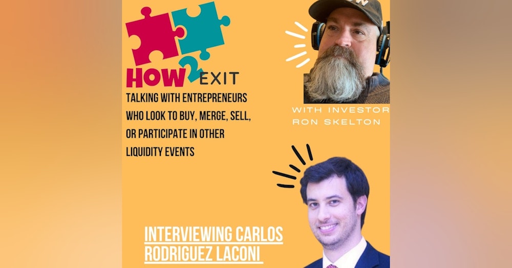 E118: International Entrepreneur Carlos Rodriguez Laconi Discusses His Successful Exit Story